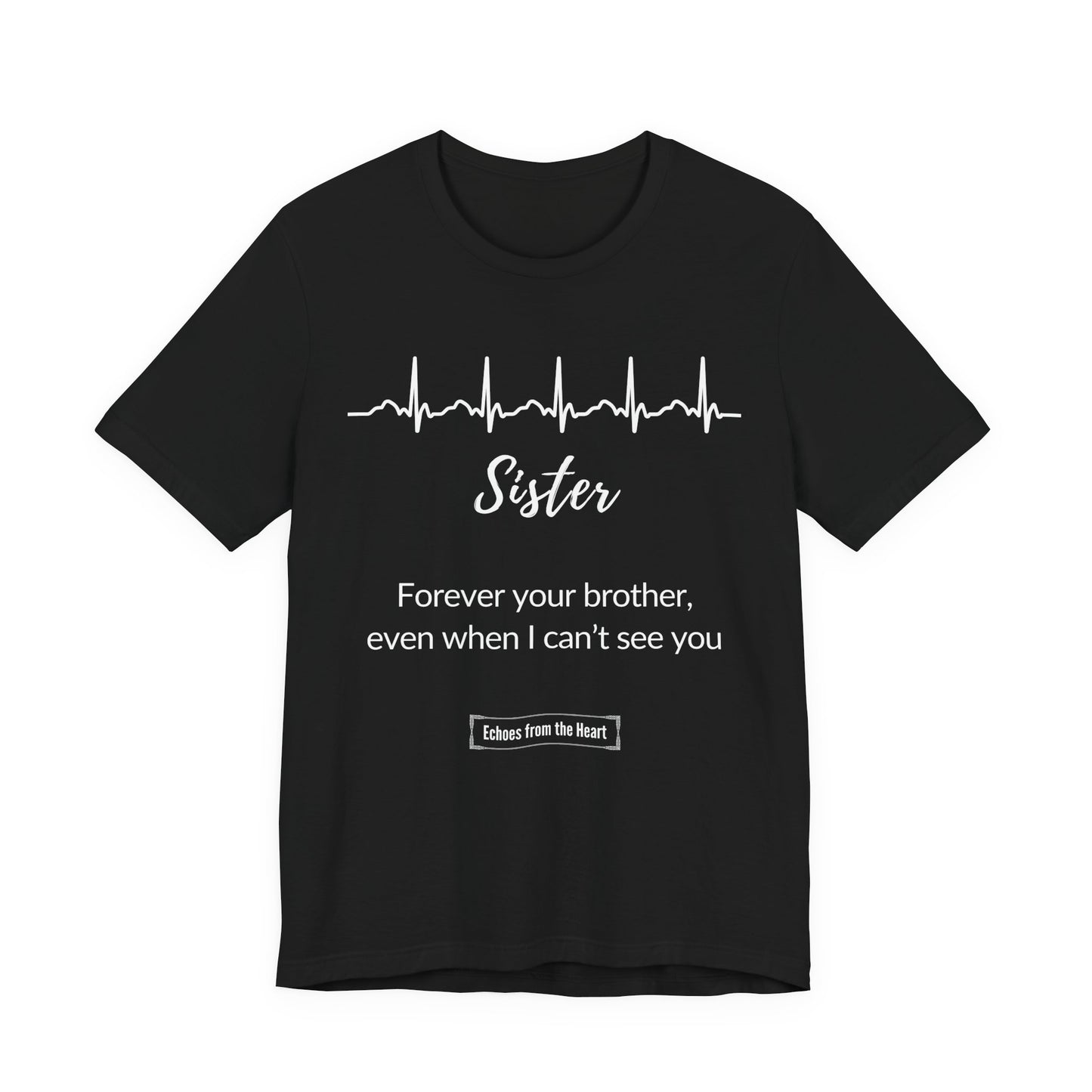 Sister Memorial T shirt- Forever your Brother, even when I can't see you