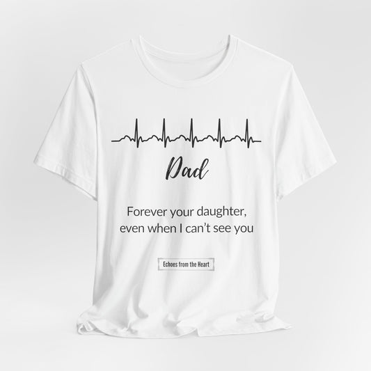 Dad, Forever Your Daughter Memorial Shirt