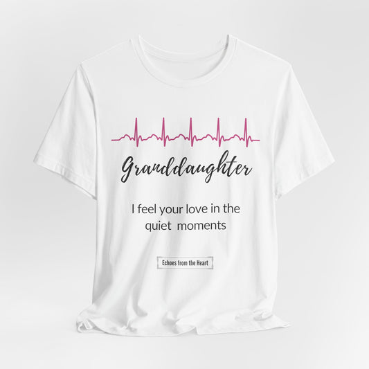 Granddaughter Memorial T shirt- I feel your love in the quiet moments