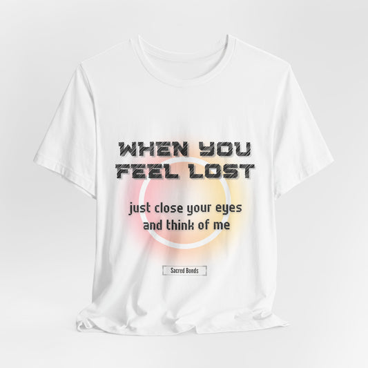 When you feel lost, just close your eyes and think of me