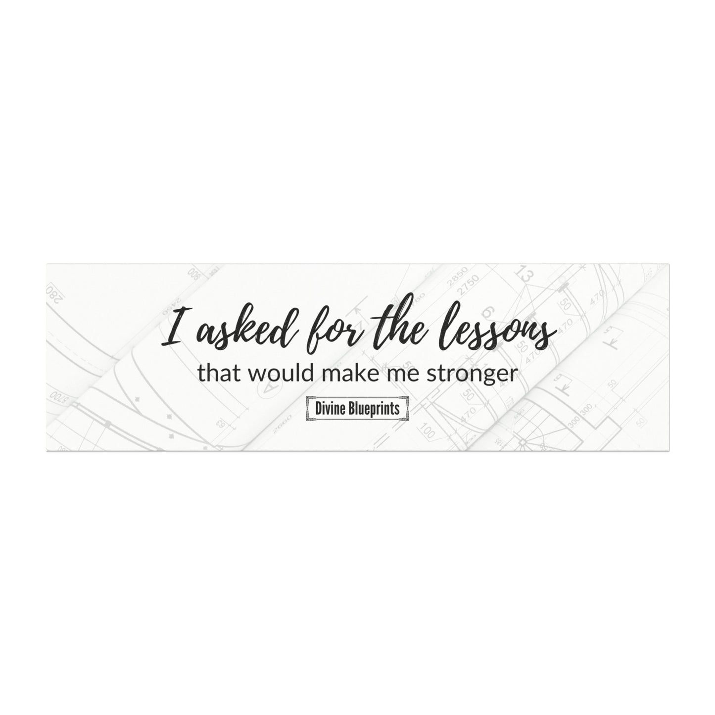 I asked for lessons that would make me stronger– Inspirational Car Magnet | Divine Blueprints Collection