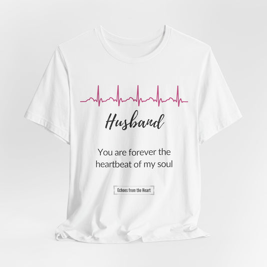 Husband Memorial T shirt- You are forever the heartbeat of my soul