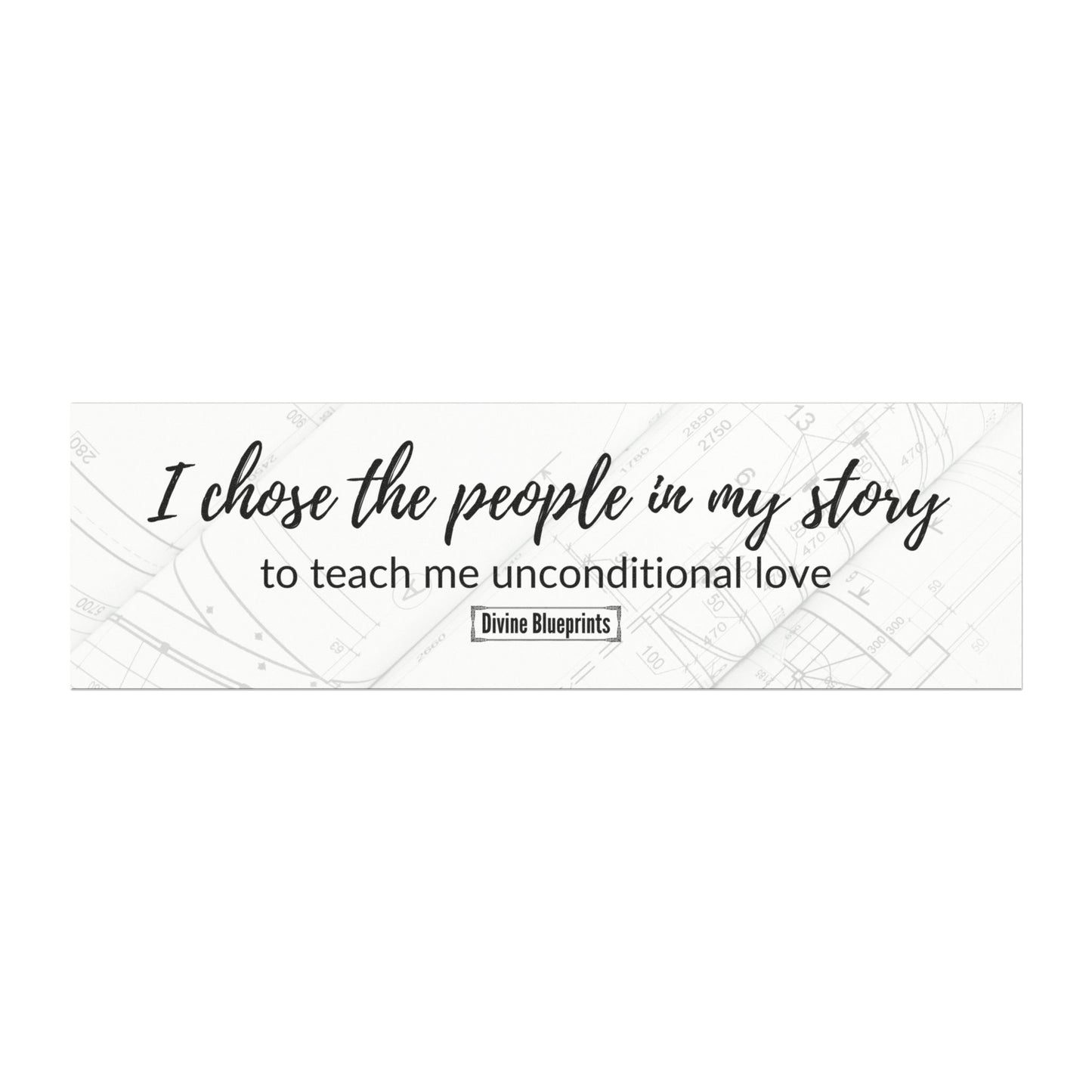 I chose the people in my story to teach me unconditional love– Inspirational Car Magnet | Divine Blueprints Collection