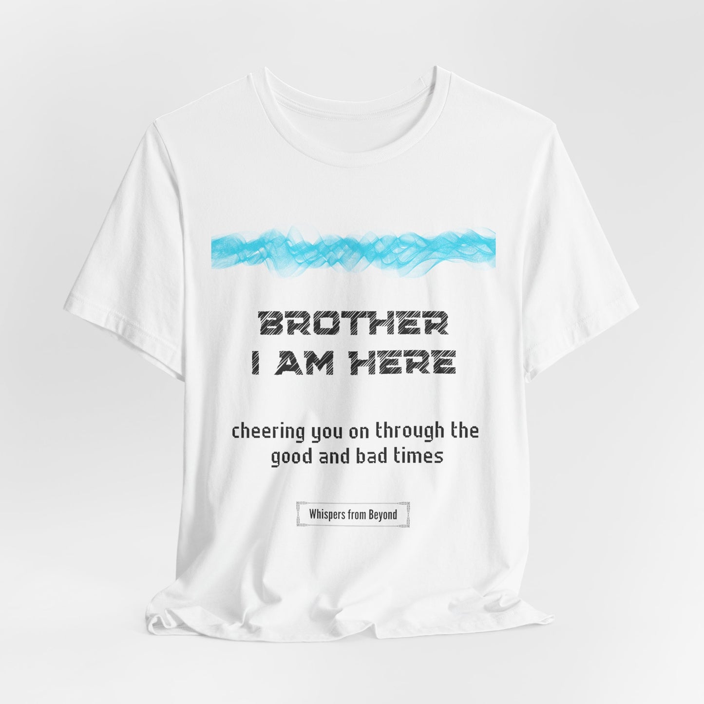 Brother, I am here, cheering you on through the good and bad times