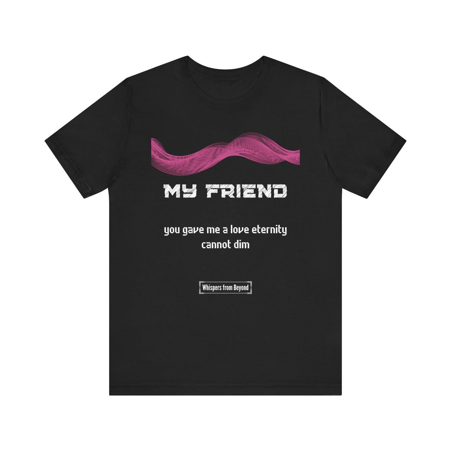 My Friend Grief Comfort T shirt- You gave me a love