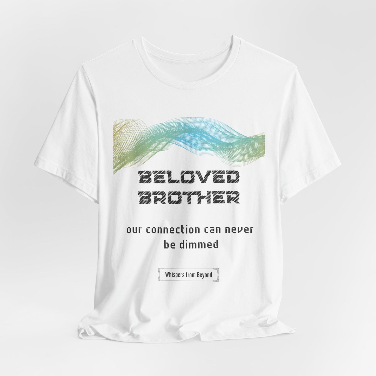 Beloved Brother, Our connection can never be dimmed