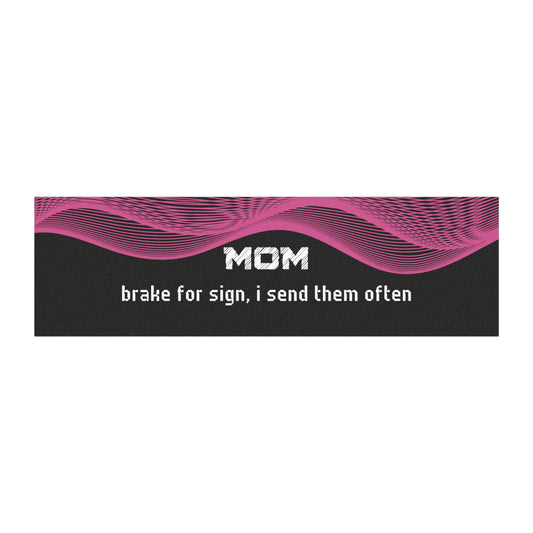 "Mom – Brake for Signs… I Send Them Often"