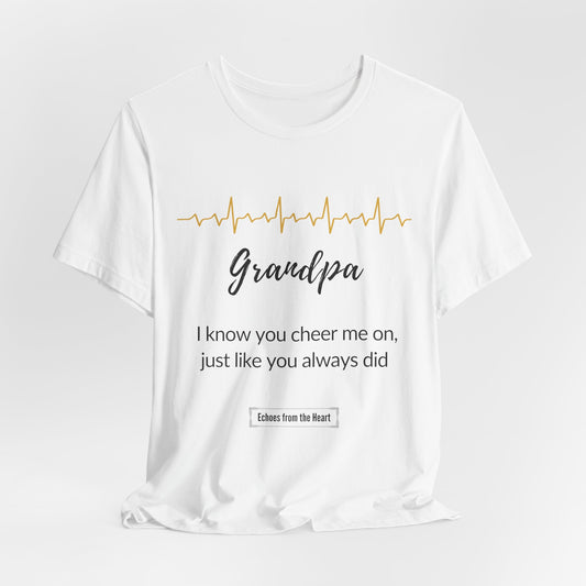 Grandpa Memorial T shirt- I know you cheer me on, like you always did