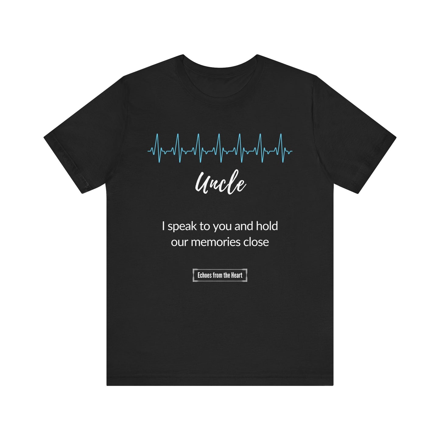 Uncle Memorial T shirt - I speak to you and hold our memories close