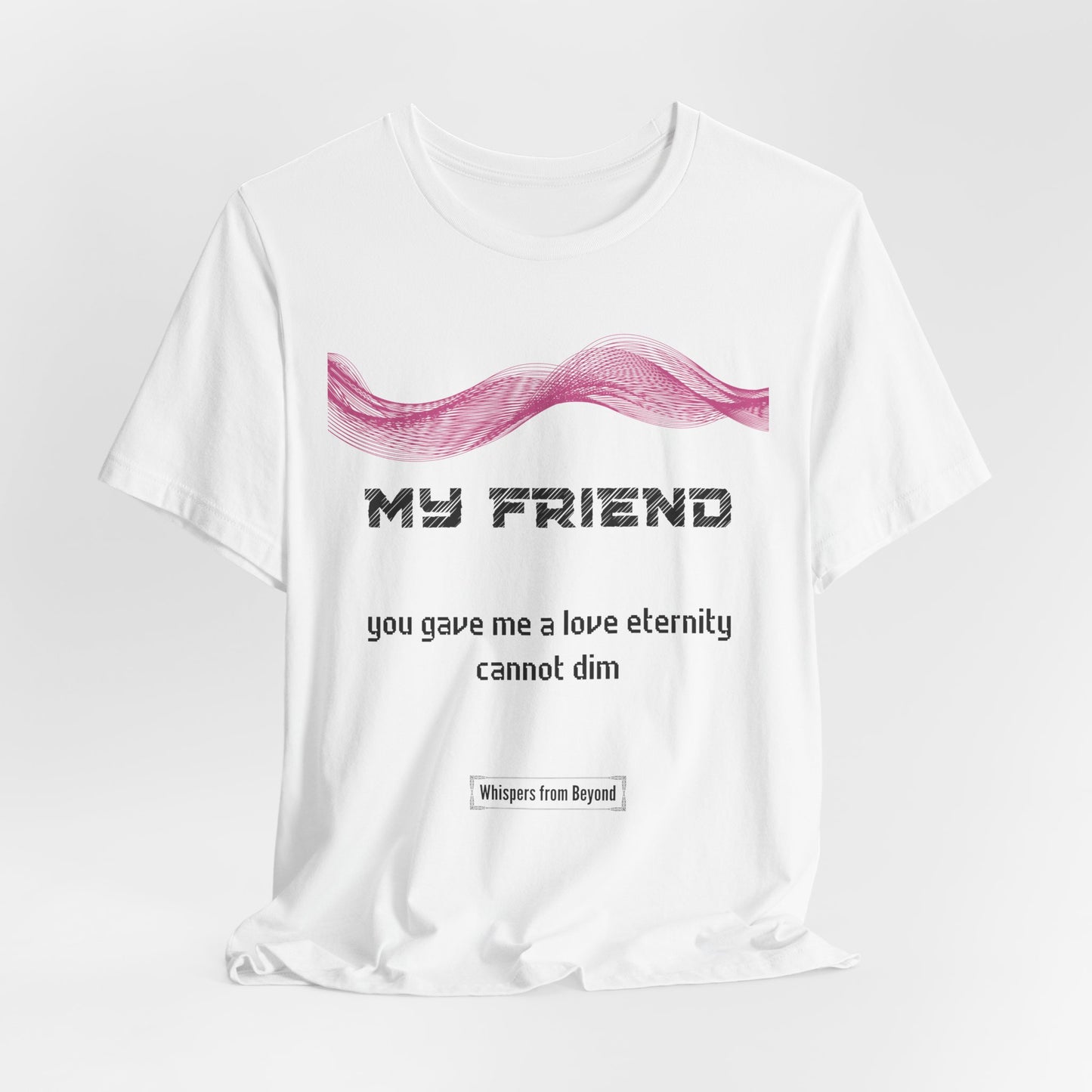 My Friend Grief Comfort T shirt- You gave me a love