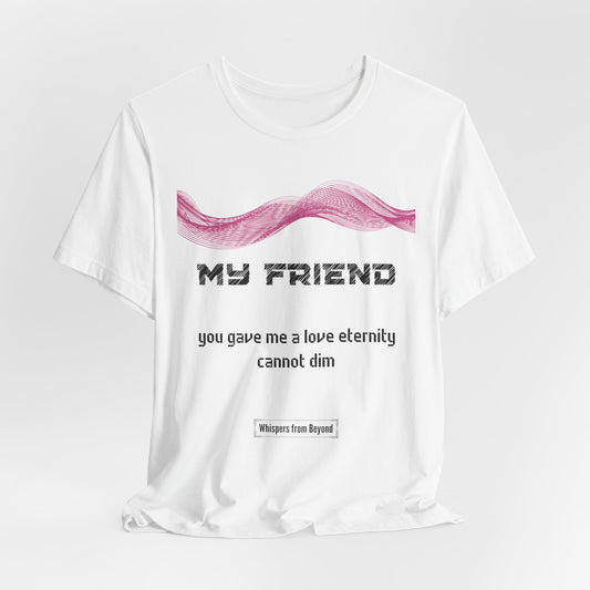 My Friend Grief Comfort T shirt- You gave me a love