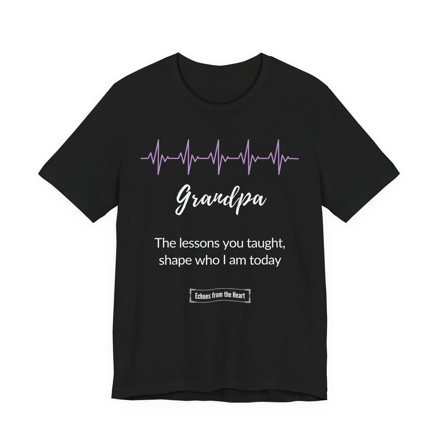 Grandpa Memorial T shirt- The lessons you taught, shape who I am today