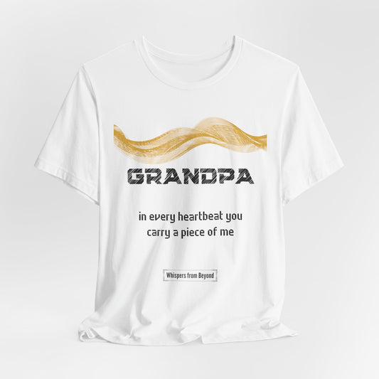 Grandpa Grief Comfort T shirt- You carry a piece of me