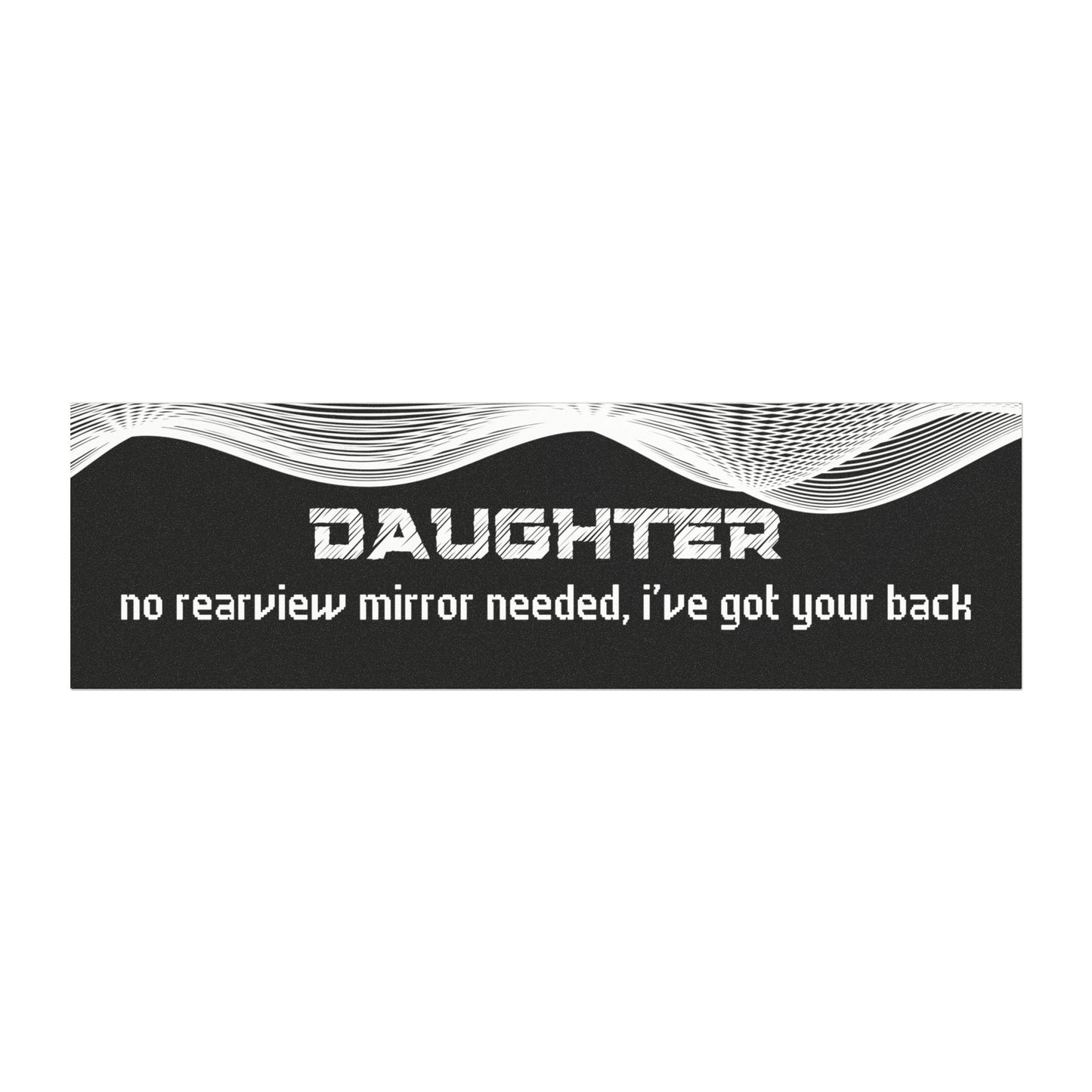 "Daughter – No Rear View Mirror Needed, I’ve Got Your Back"