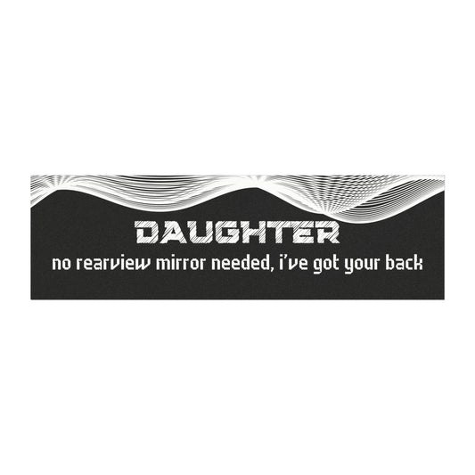 "Daughter – No Rear View Mirror Needed, I’ve Got Your Back"