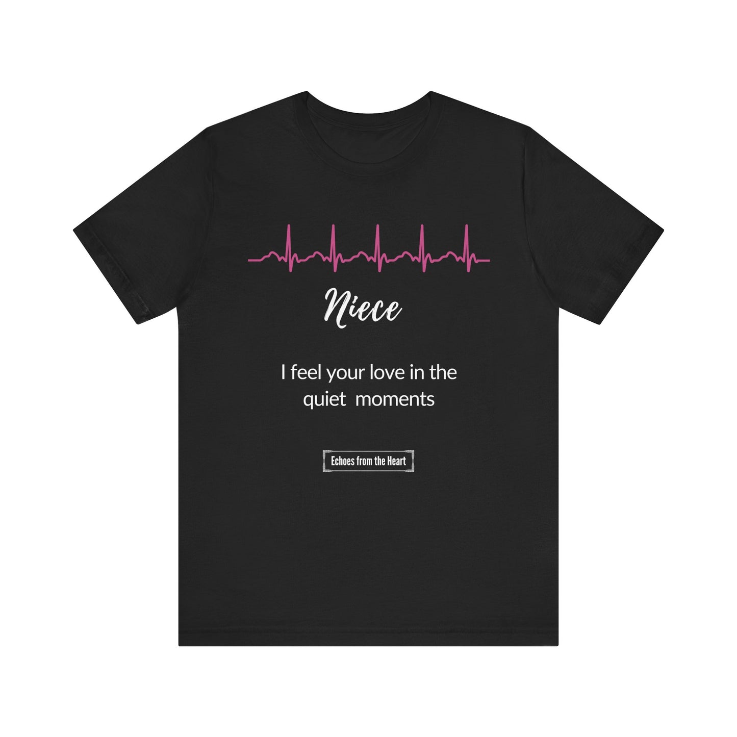 Niece Memorial T shirt- I feel your love in the quiet moments