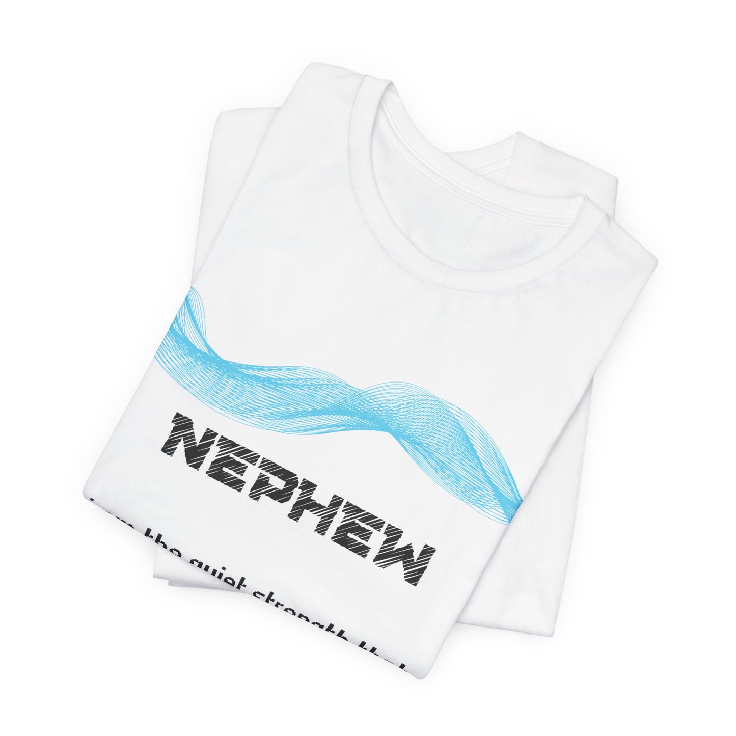 Nephew Grief Comfort T shirt- The quiet strength
