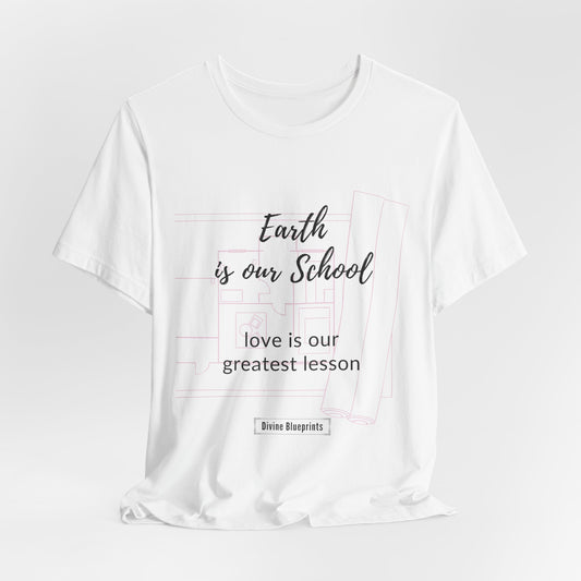 Divine Blueprint Soul Growth Shirt – Earth Is Our School, Love Is Our Greatest Lesson