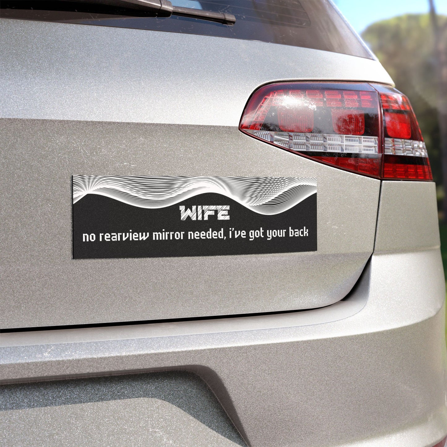 Wife – No Rear View Mirror Needed, I’ve Got Your Back"