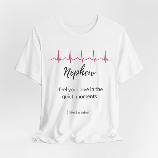 Nephew Memorial T shirt- I feel your love in the quiet moments