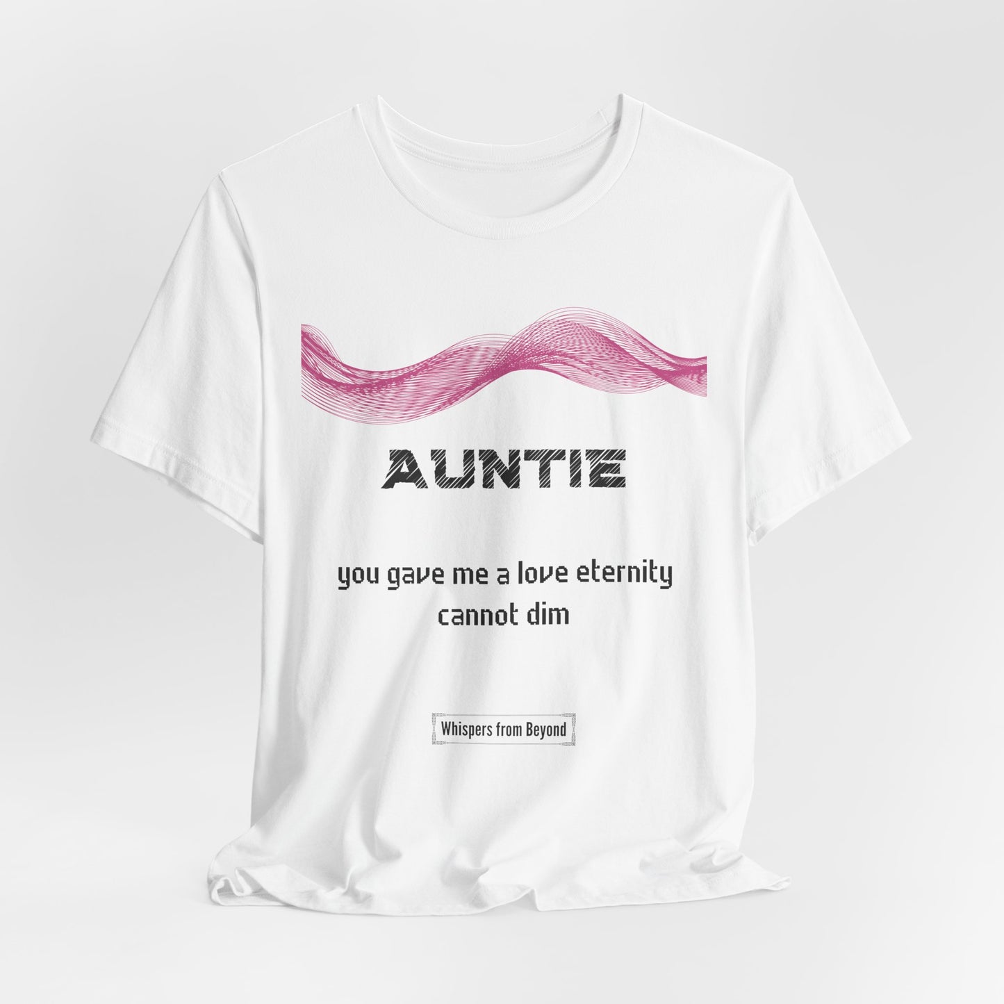 Auntie Grief Comfort T shirt- Gave me a love eternity cannot dim