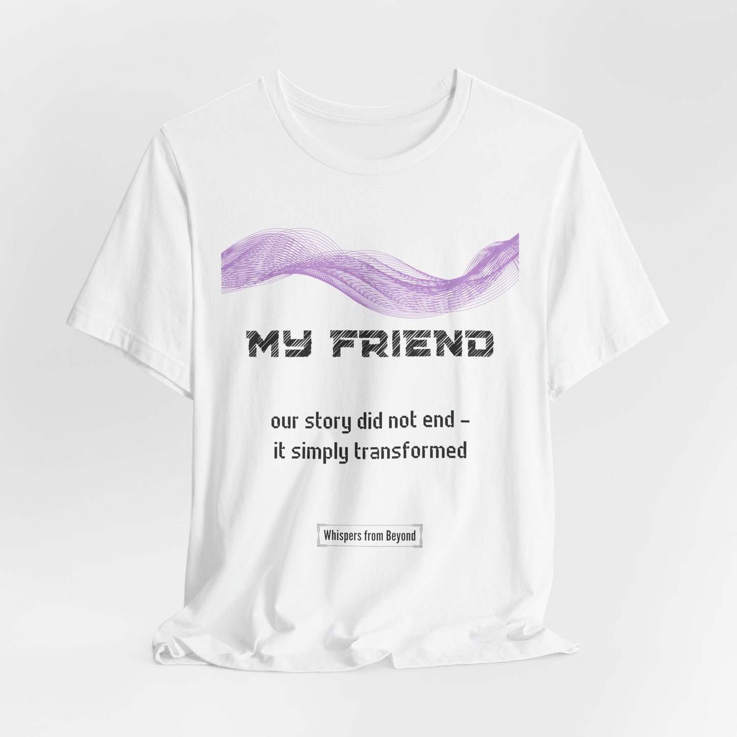 My Friend Grief Comfort T shirt- Our story did not end