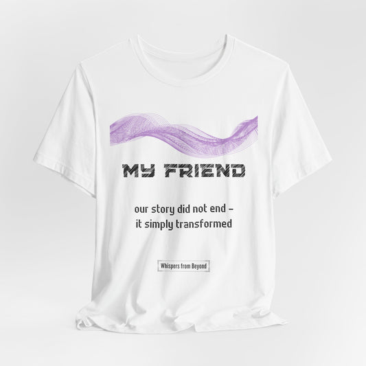 My Friend Grief Comfort T shirt- Our story did not end