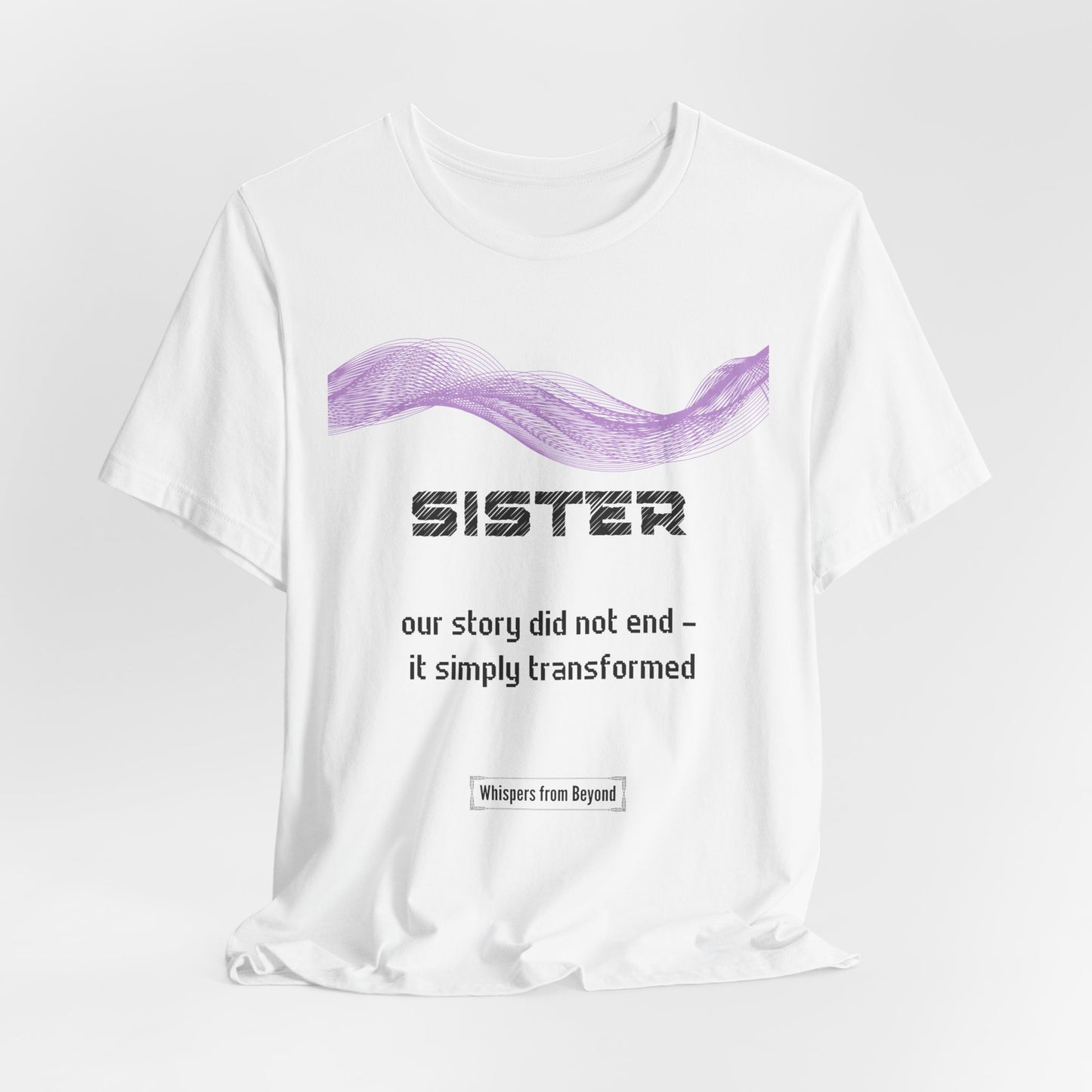 Sister Grief Comfort T shirt- Our story did not end