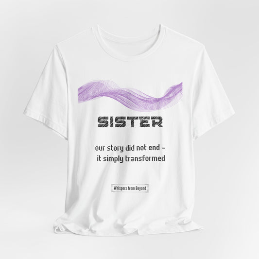 Sister Grief Comfort T shirt- Our story did not end