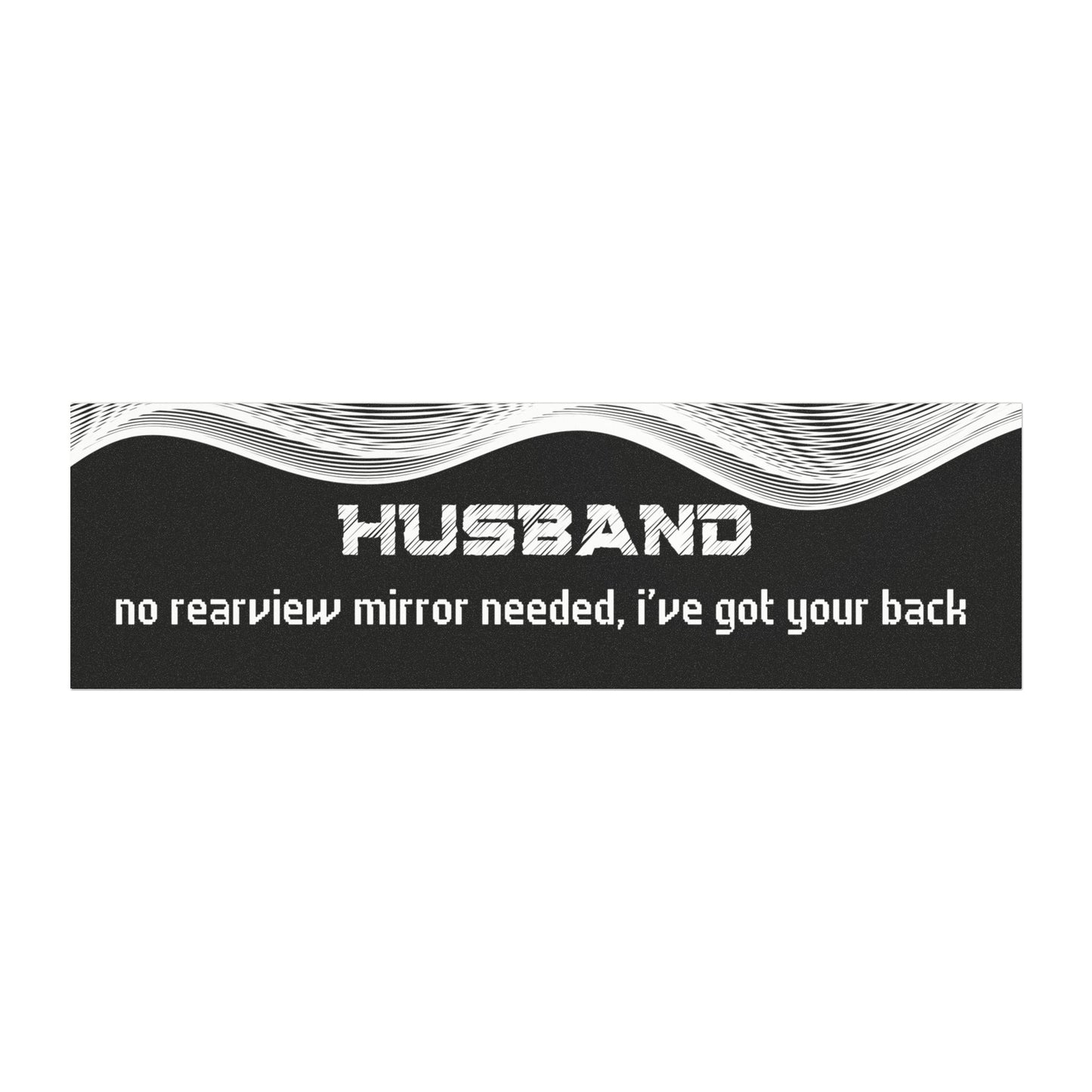 Husband – No Rear View Mirror Needed, I’ve Got Your Back"