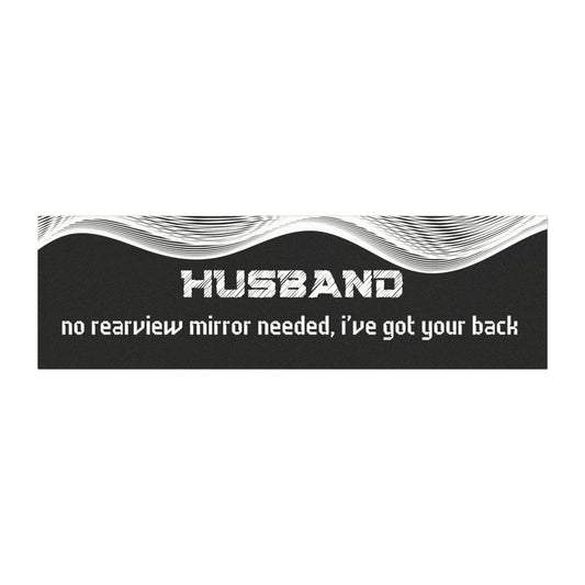 Husband – No Rear View Mirror Needed, I’ve Got Your Back"