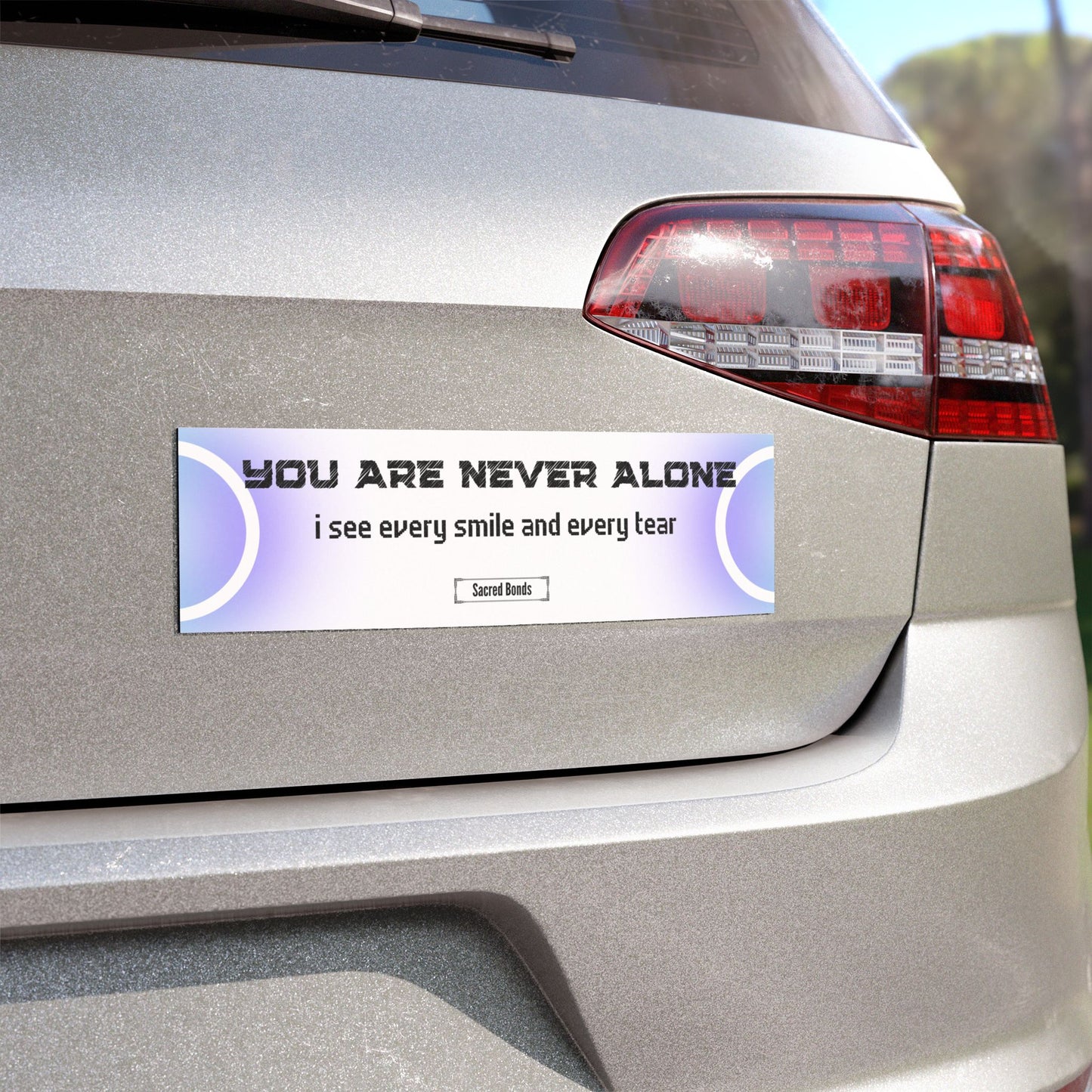 You are never alone – I see every smile and every tear