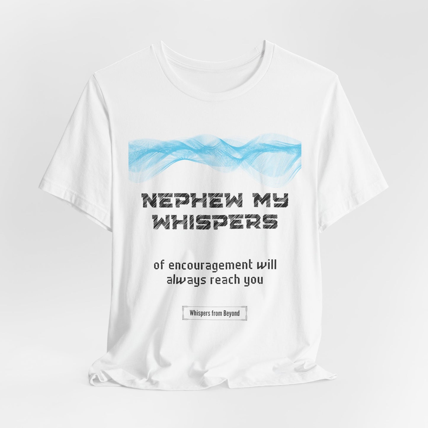 Nephew, my whispers of encouragement will always reach you