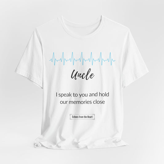 Uncle Memorial T shirt - I speak to you and hold our memories close