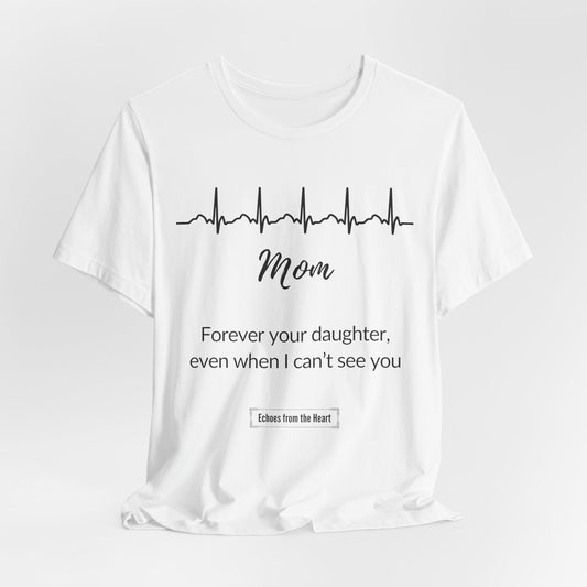 Mom, forever your daughter, even when I can't see you
