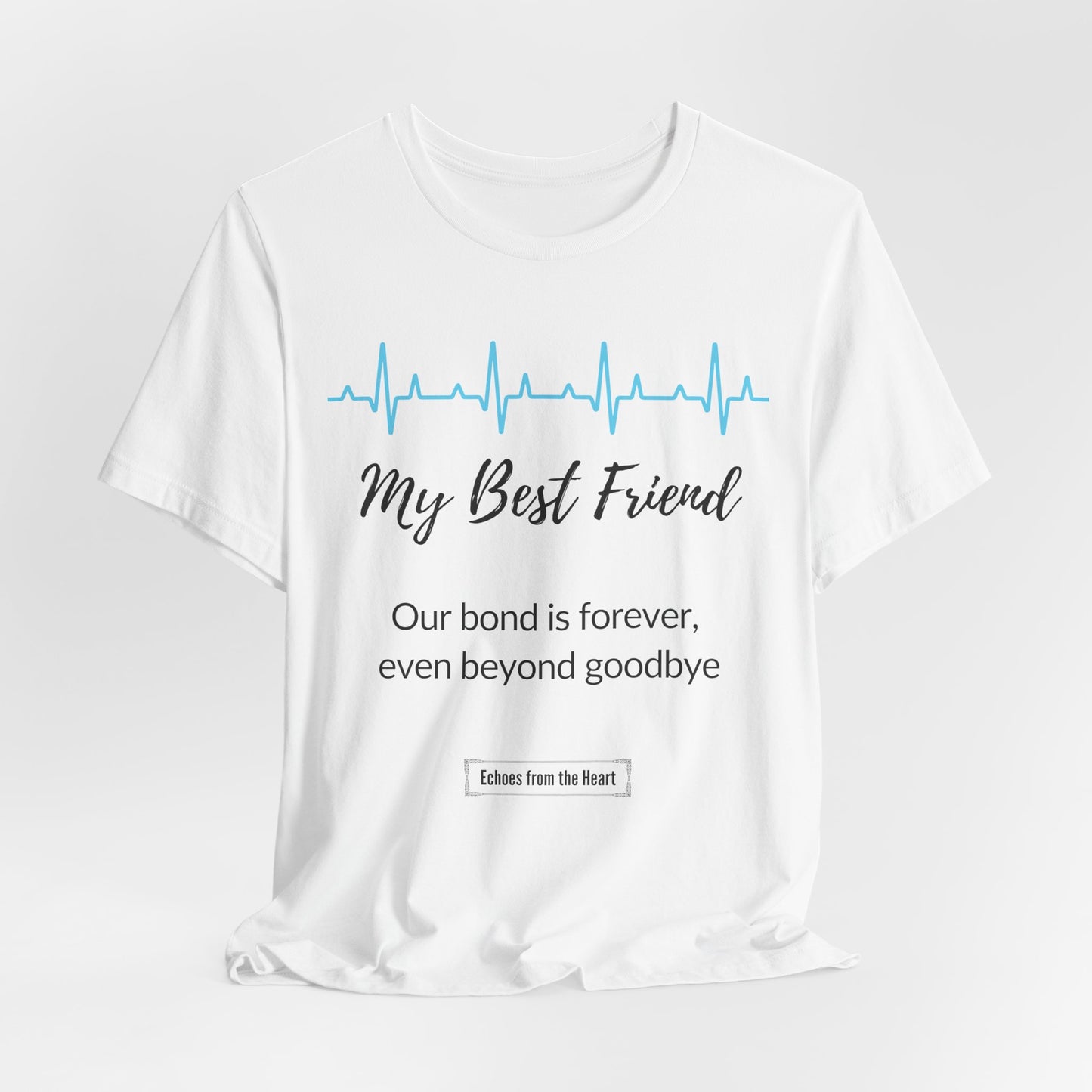 My Best Friend Memorial T shirt- Our bond is forever, even beyond goodbye