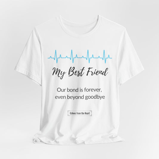 Best Friend Memorial T shirt- Our bond is forever, even beyond goodbye
