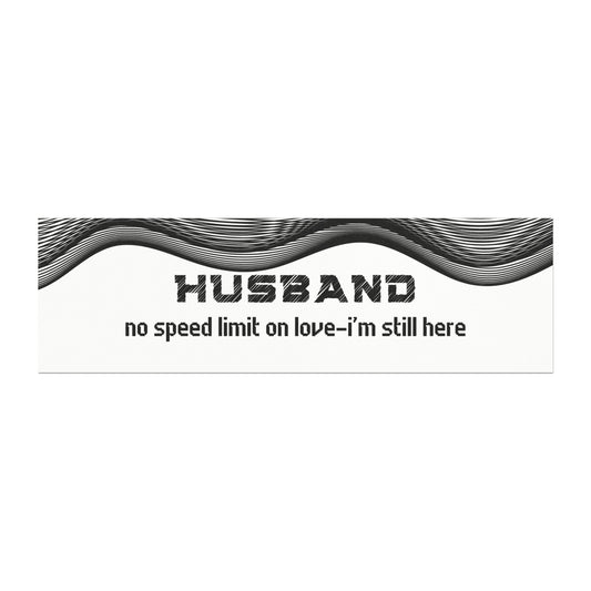 Husband – No Speed Limit on Love… I’m Still Here