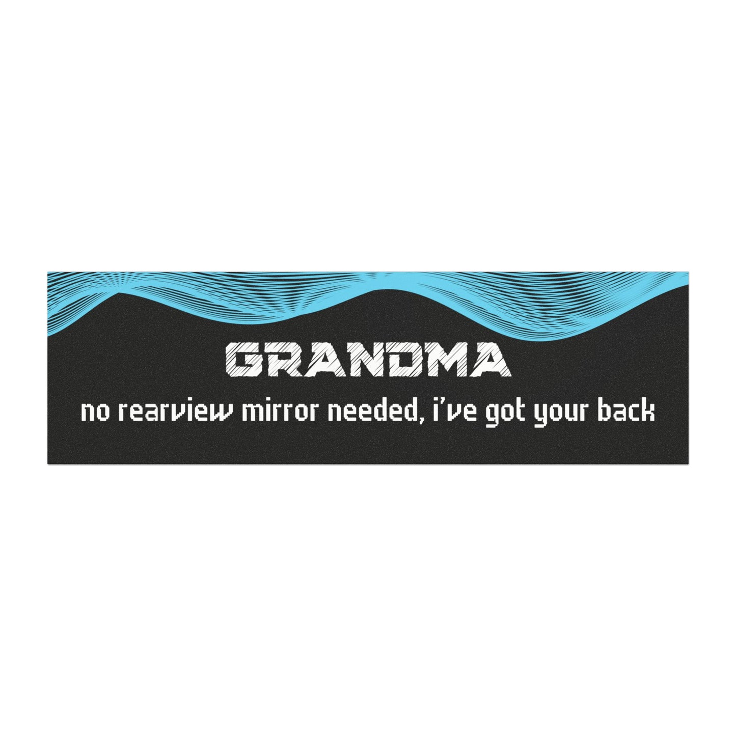 "Grandma – No Rear View Mirror Needed, I’ve Got Your Back"