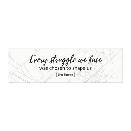 Every struggle we face was chosen to shape us– Inspirational Car Magnet | Divine Blueprints Collection