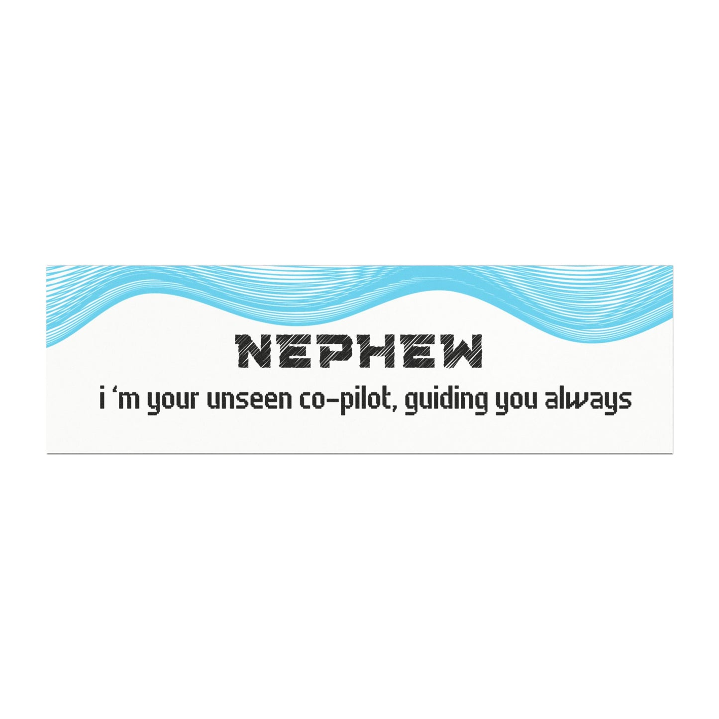 Nephew – I’m Your Unseen Co-Pilot, Guiding You Always