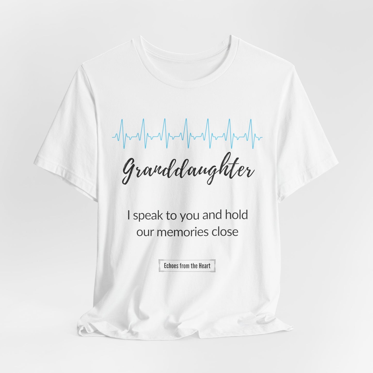 Granddaughter Memorial T shirt- I speak to you and hold our memories close