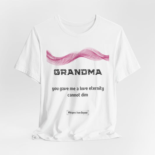 Grandma Grief Comfort T shirt- Gave me a love eternity cannot dim