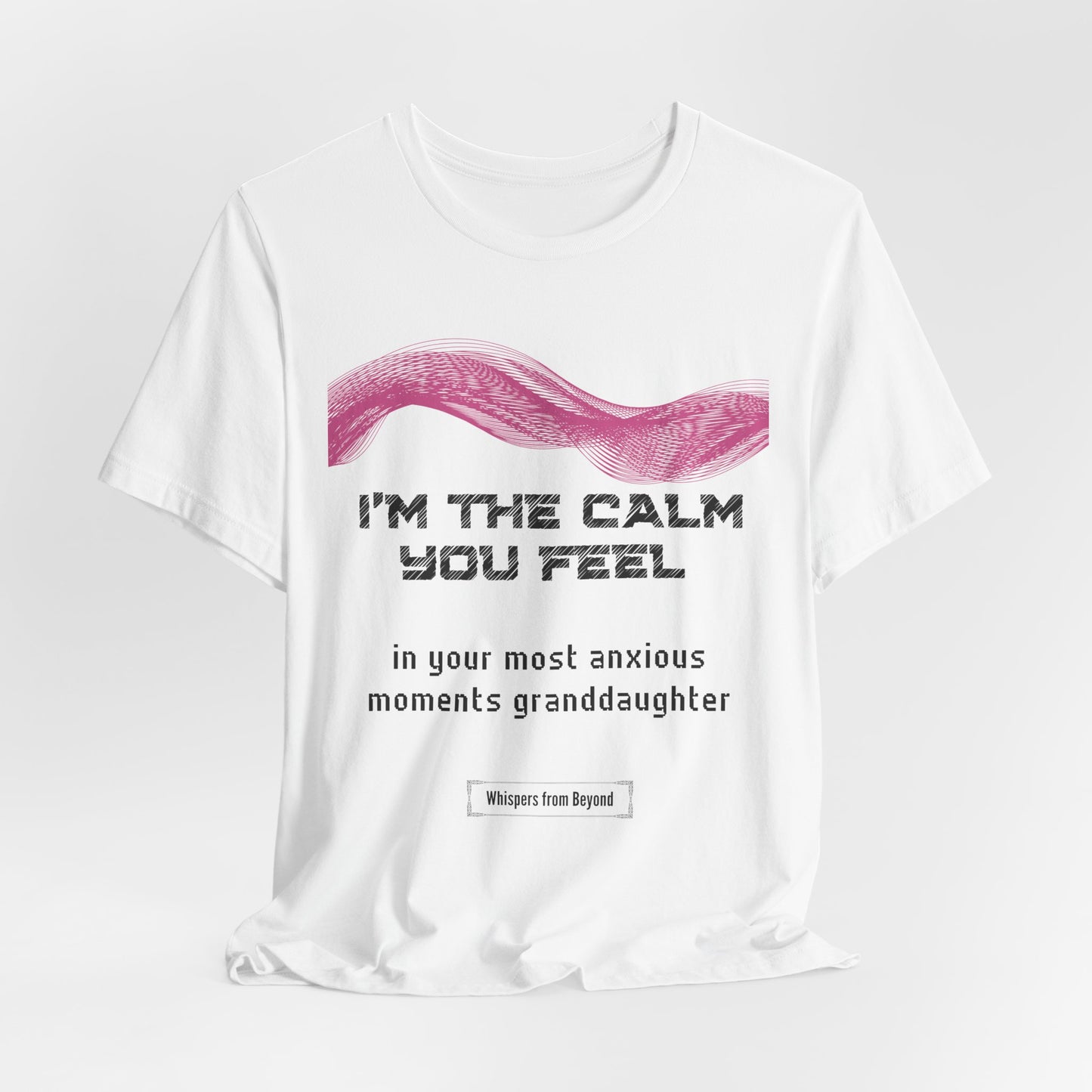 I'm the calm you feel in your most anxious moments granddaughter