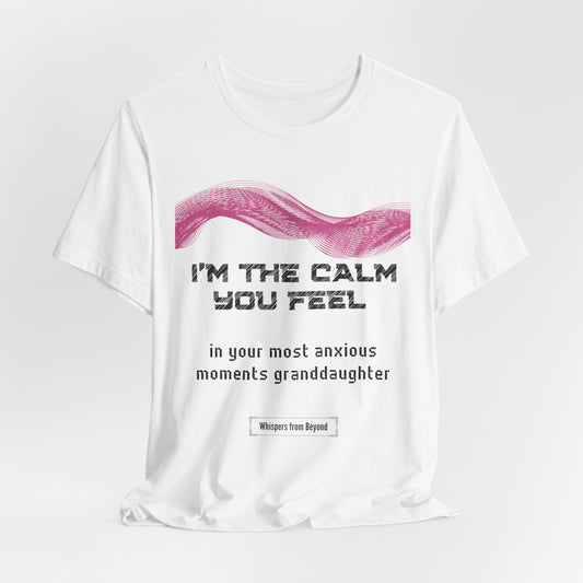 I'm the calm you feel in your most anxious moments granddaughter