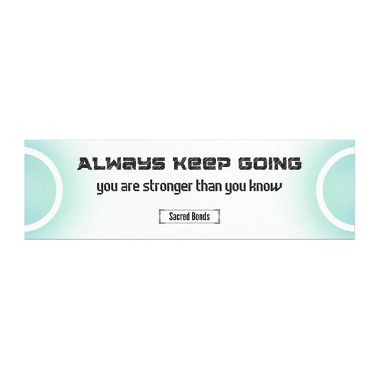 Always keep going – you are stronger than you know