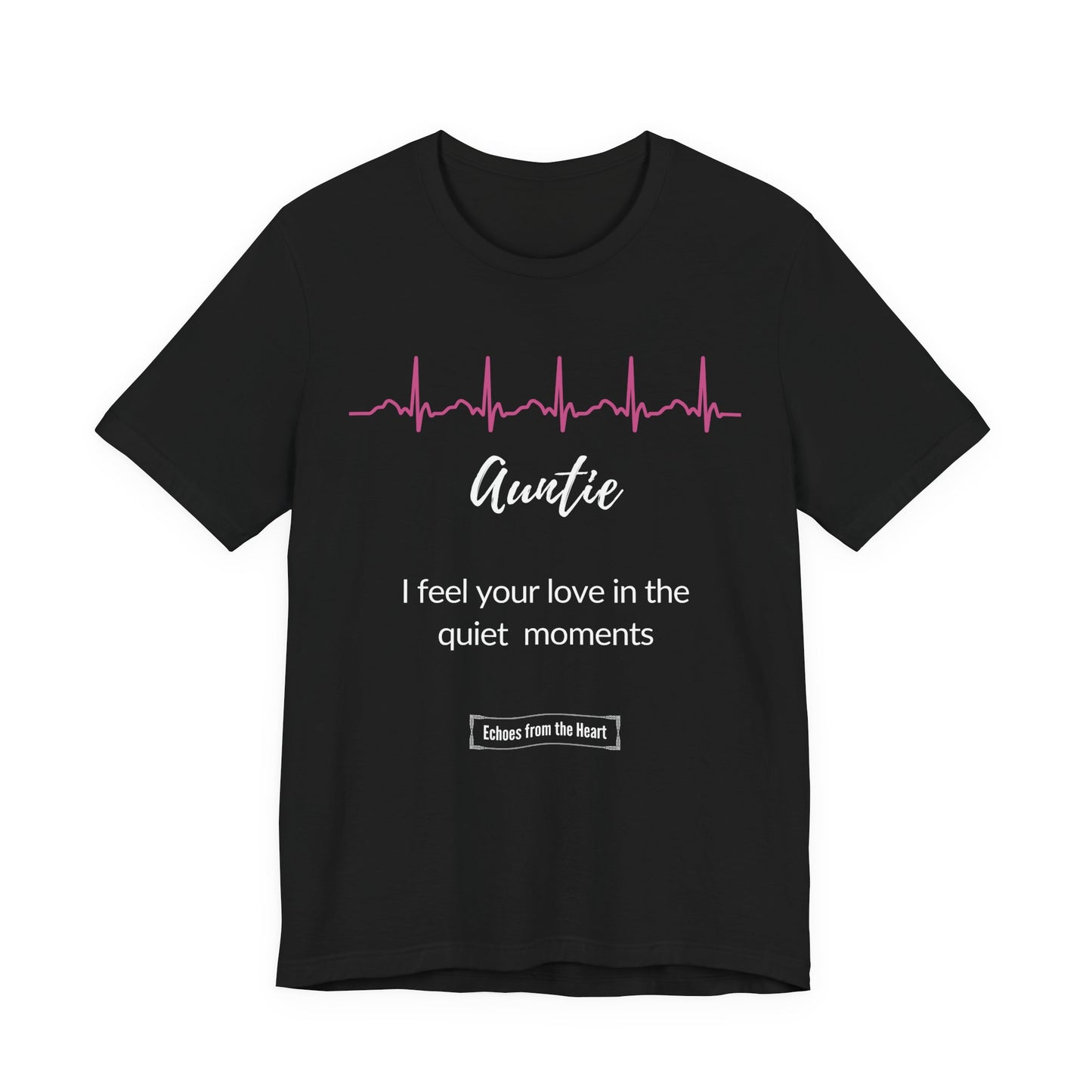 Auntie Memorial T shirt- I feel your love in the quiet moments