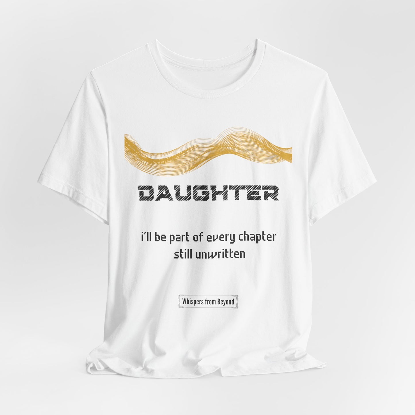 Daughter Grief Comfort T shirt- I'll be part of every chapter