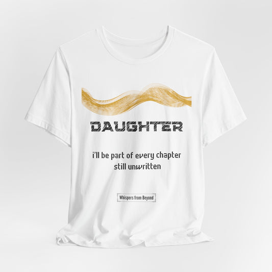 Daughter Grief Comfort T shirt- I'll be part of every chapter