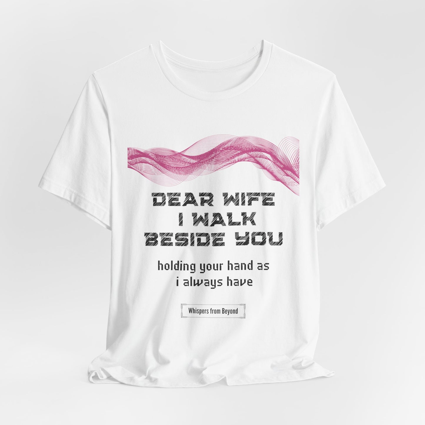 I walk beside you, Wife, holding your heart as tenderly as I always have